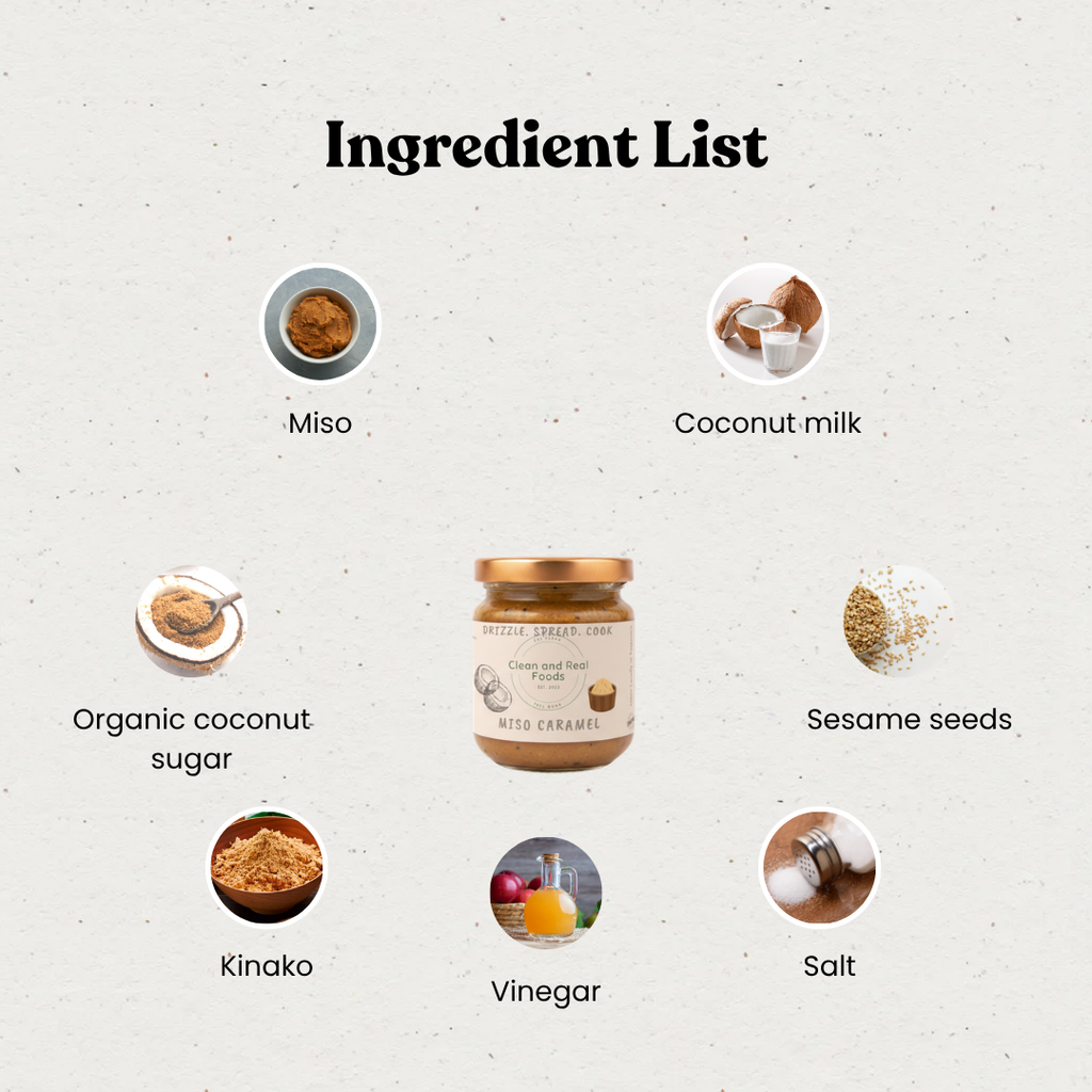 Ingredients list of Miso Caramel: Organic coconut sugar, Coconut milk, Miso, Sesame seeds, Kinako, Vinegar, Salt.